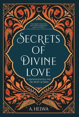  Secrets of Divine Love  A Mystical Journey Through Sufi Poetry and Devotion